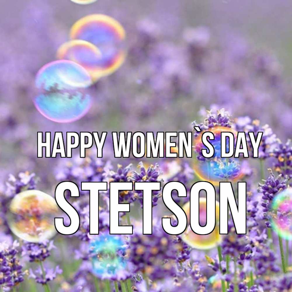 Greetings card с именем, Stetson happy women`s day цветы Greetings with text for free download 
